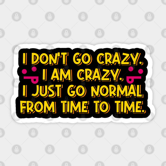 I Don't Go Crazy Sticker by ardp13